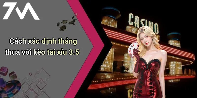 Cách xác định thắng thua với kèo tài xỉu 3.5