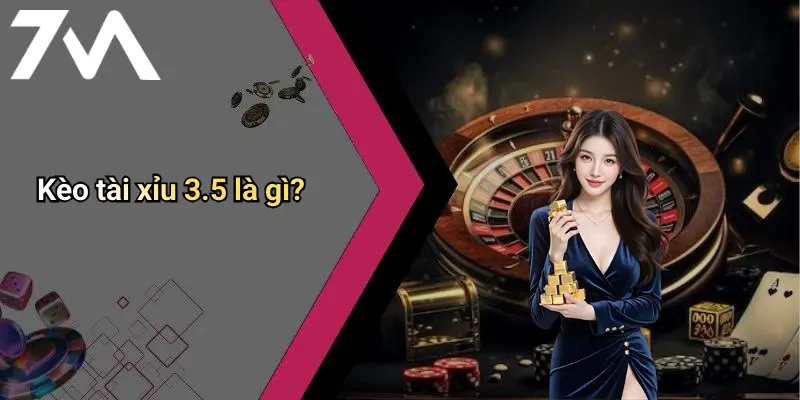 Kèo tài xỉu 3.5 là gì?