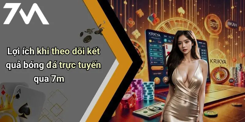 Lợi ích khi theo dõi kết quả bóng đá trực tuyến qua 7m