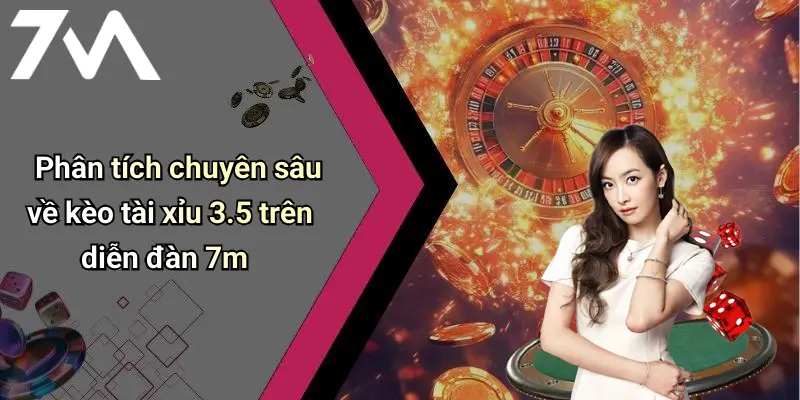 Phân tích chuyên sâu về kèo tài xỉu 3.5 trên diễn đàn 7m