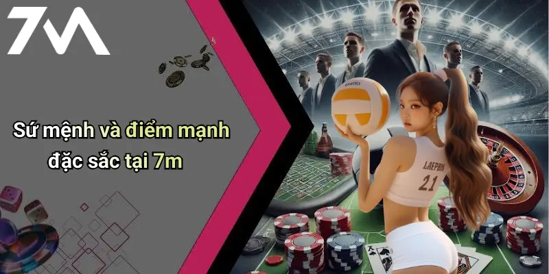 Sứ mệnh và điểm mạnh đặc sắc tại 7m