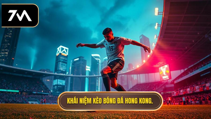 Kèo bóng đá Hong Kong là gì? Định nghĩa chuẩn xác