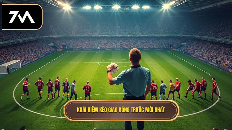 Kèo giao bóng trước là gì? Khái niệm cơ bản cho người mới