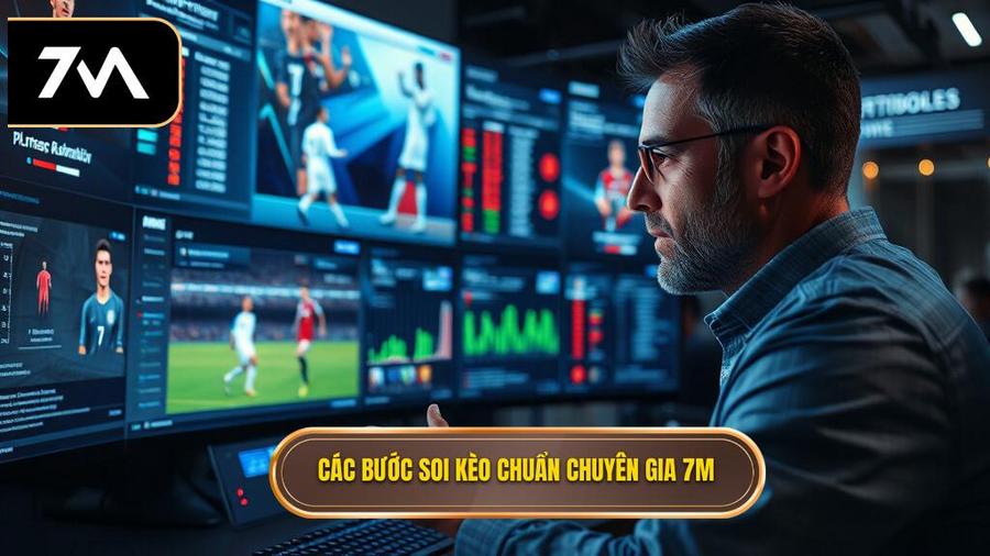 Các bước soi kèo trận hot nhất chuẩn chuyên gia 7M