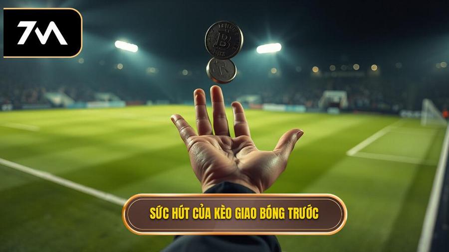 Tại sao kèo giao bóng trước lại hấp dẫn người chơi?