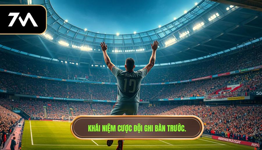1. Khái niệm cược đội ghi bàn trước.