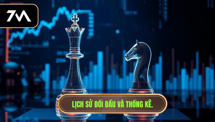 2. Lịch sử đối đầu và thống kê.