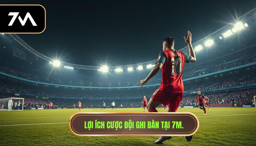 2. Lợi ích cược đội ghi bàn tại 7M.