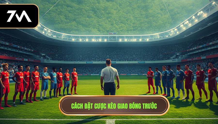 2. Cách xem và đặt cược kèo giao bóng trước tại các nhà cái